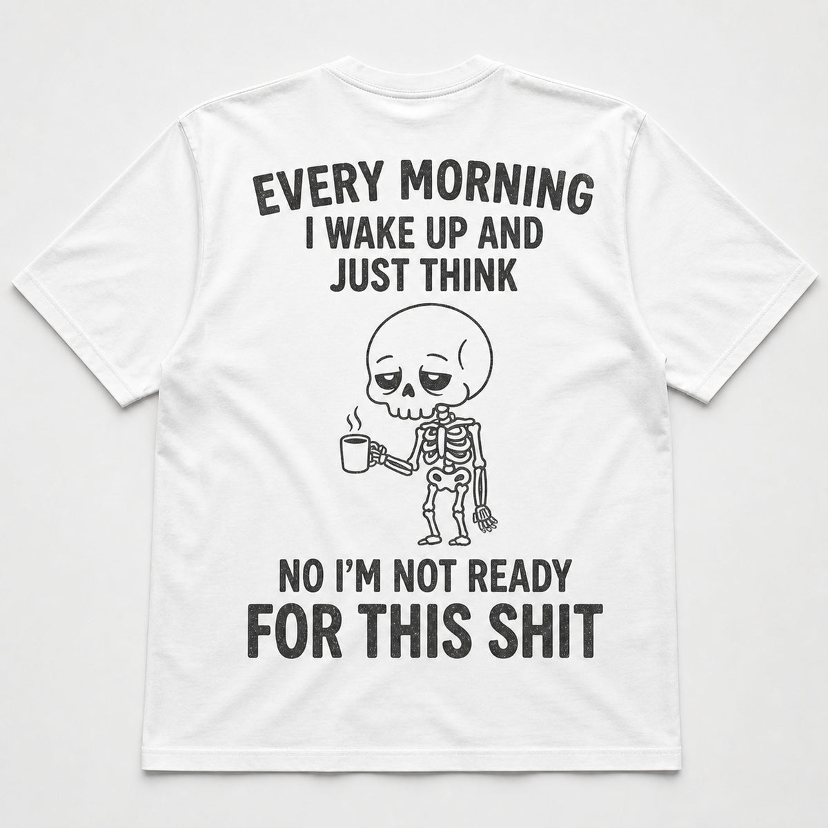 Every Morning Not Ready funny skeleton coffee graphic tee white back flat lay