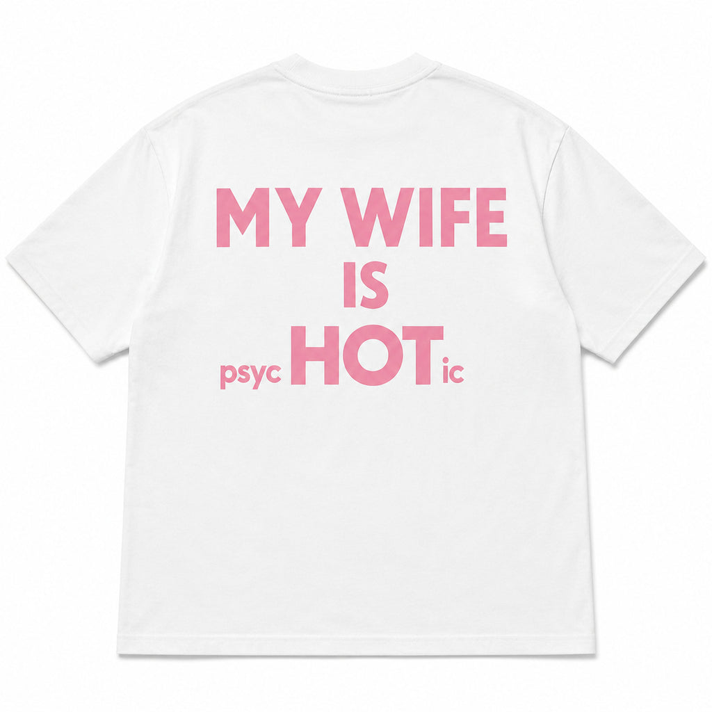 My Wife Is Psychotic pink back print white T-shirt flat lay