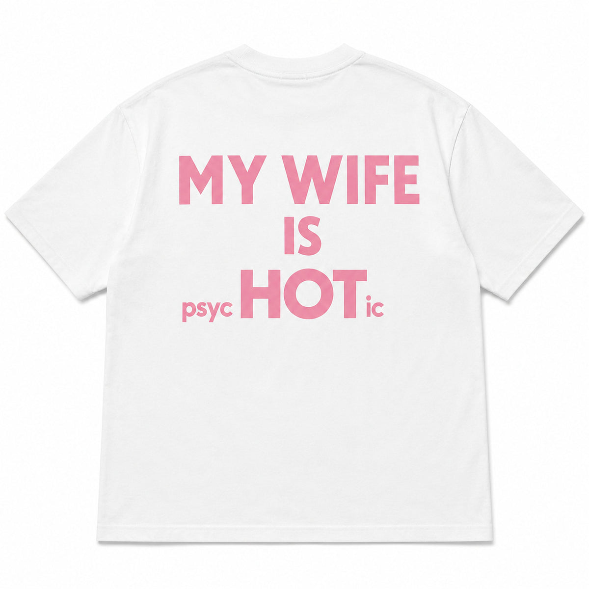 My Wife Is Psychotic pink back print white T-shirt flat lay