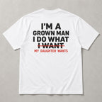 I'm A Grown Man My Daughter Wants white back print graphic tee flat lay