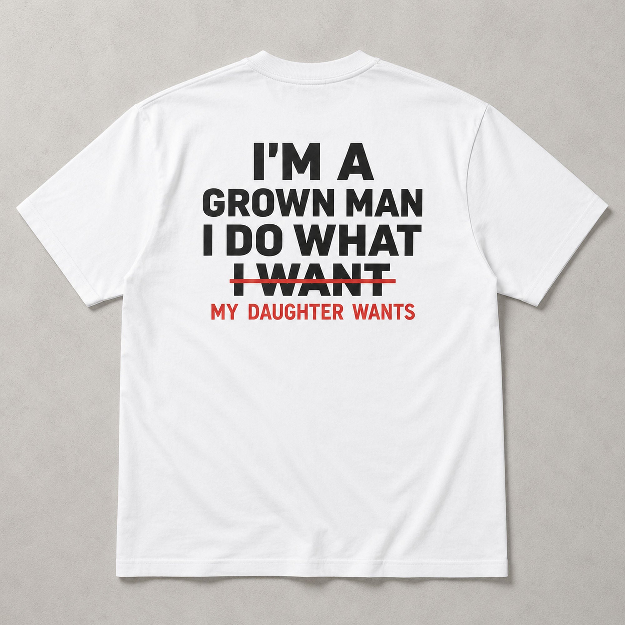 I'm A Grown Man My Daughter Wants white back print graphic tee flat lay