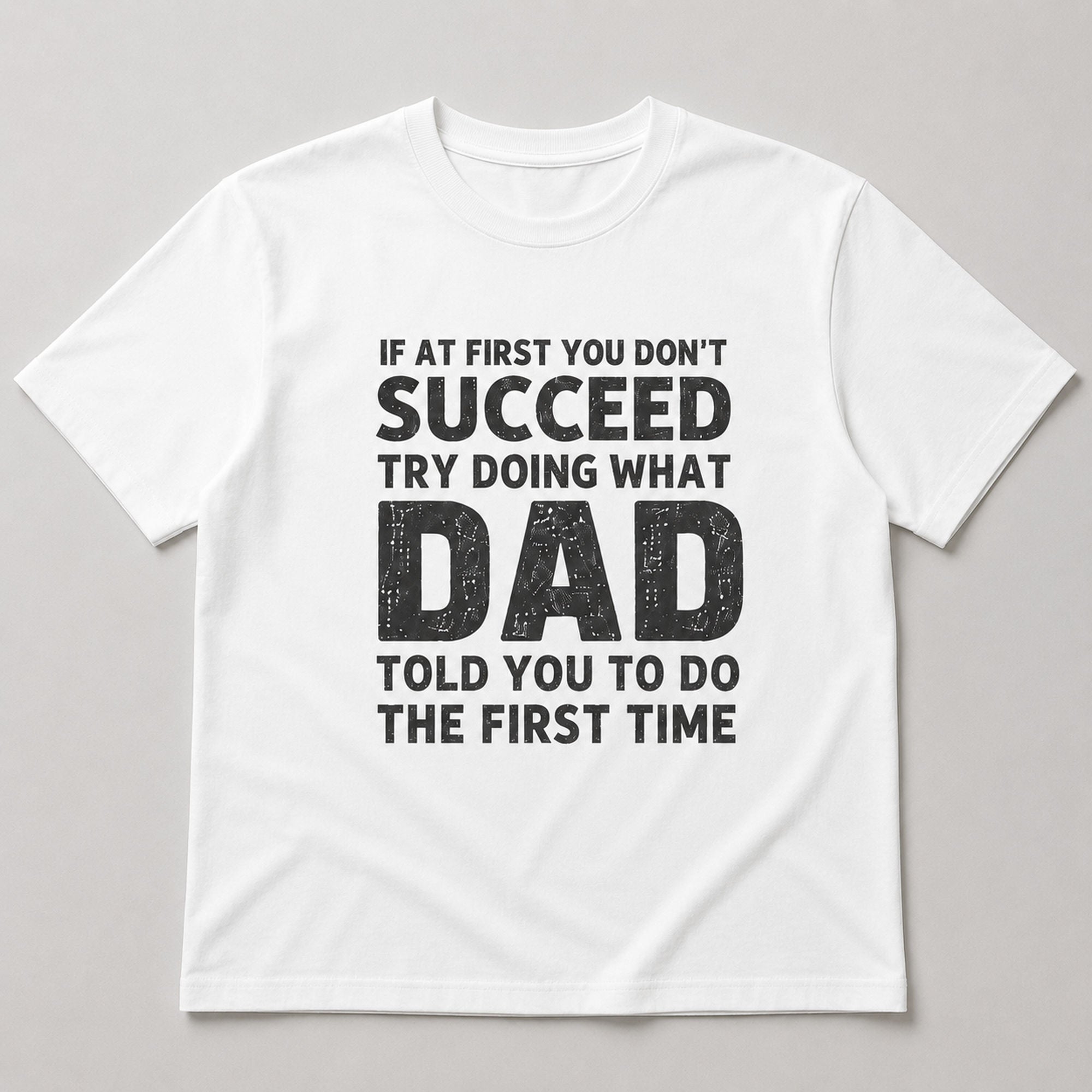 If At First You Don't Succeed Dad funny graphic tee white front flat lay