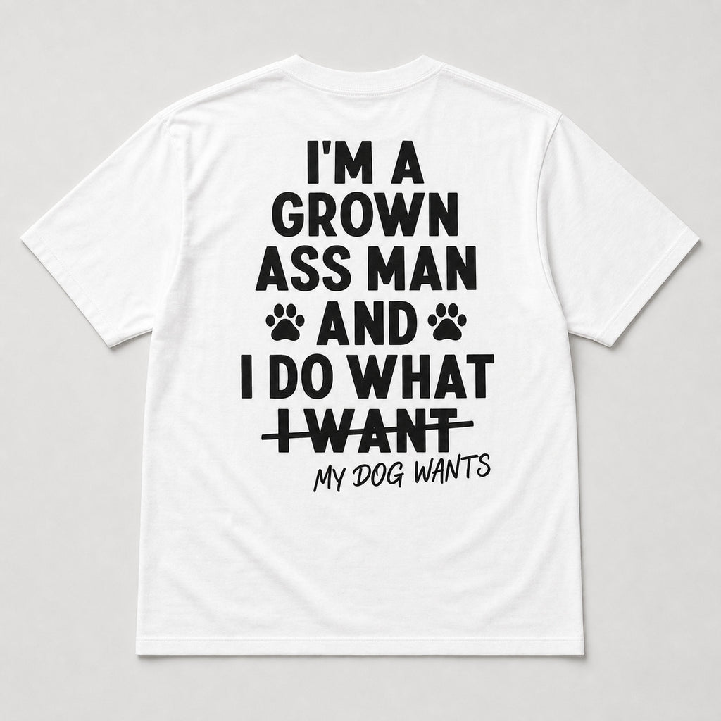 I'm a Grown Ass Man funny dog owner graphic tee white back flat lay