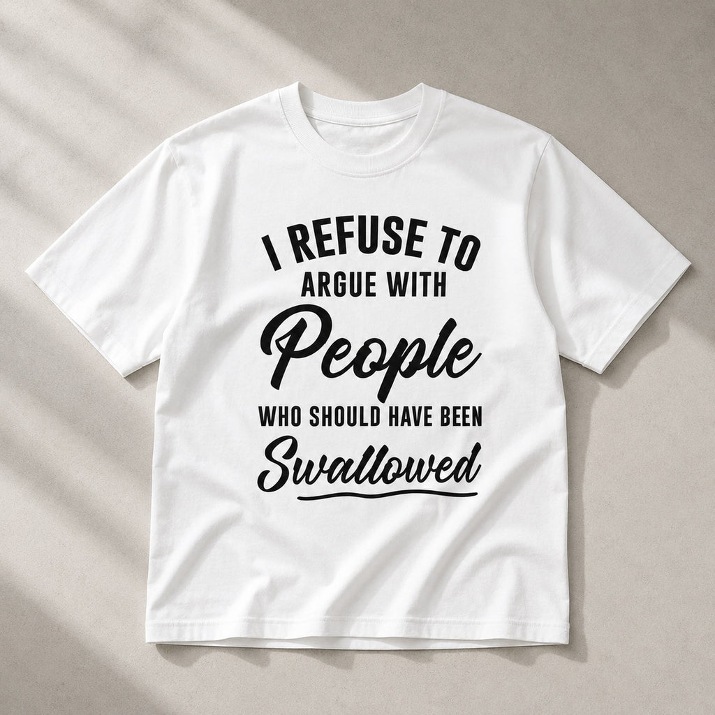 I Refuse To Argue With People funny graphic tee white front flat lay