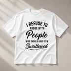 I Refuse To Argue With People funny graphic tee white front flat lay