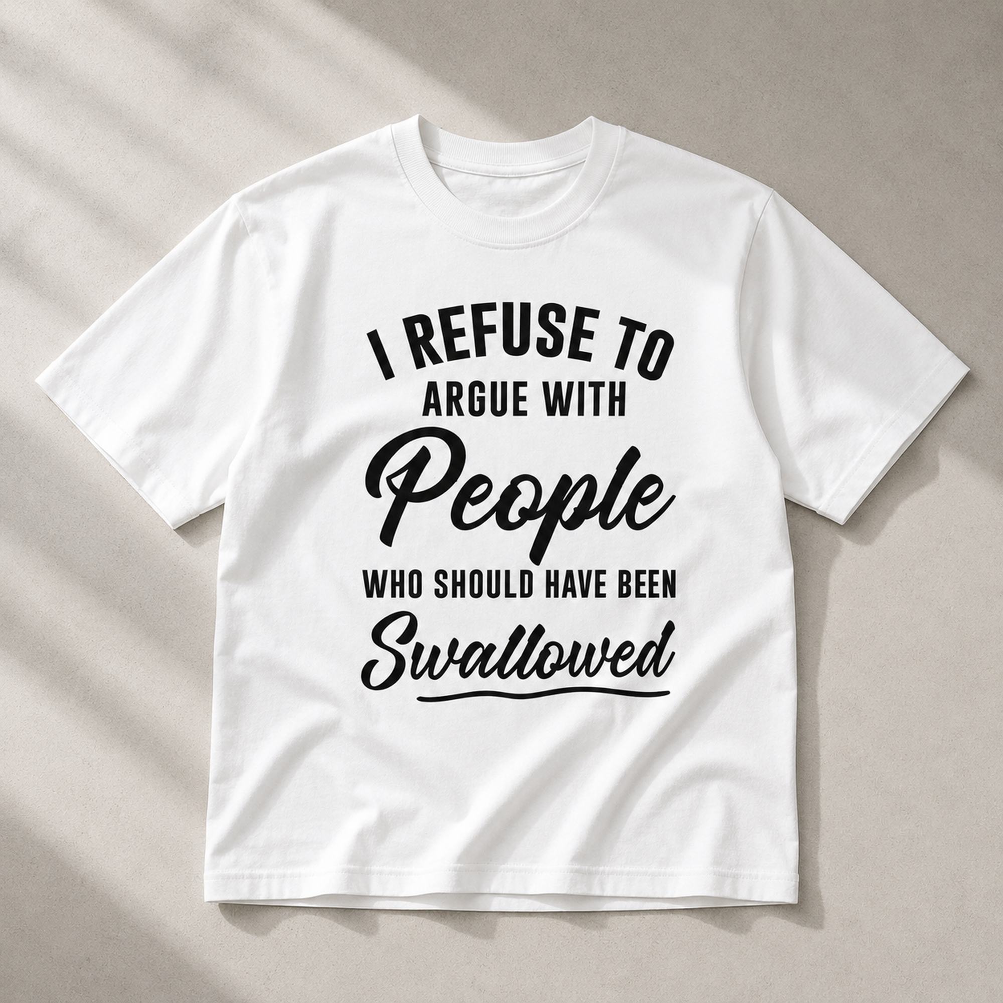 I Refuse To Argue With People funny graphic tee white front flat lay