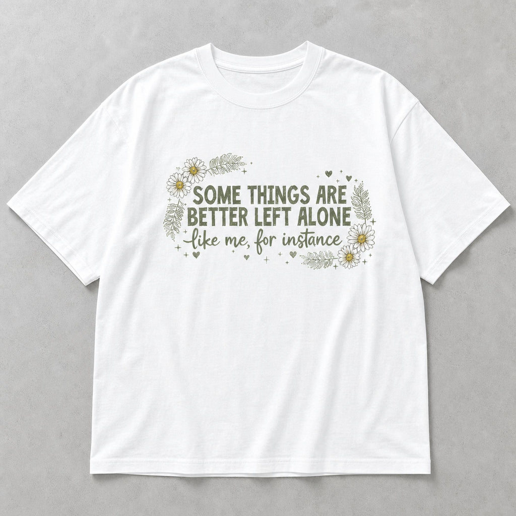 Some Things Are Better Left Alone funny introvert graphic tee white front print flat lay