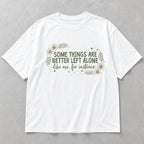 Some Things Are Better Left Alone funny introvert graphic tee white front print flat lay