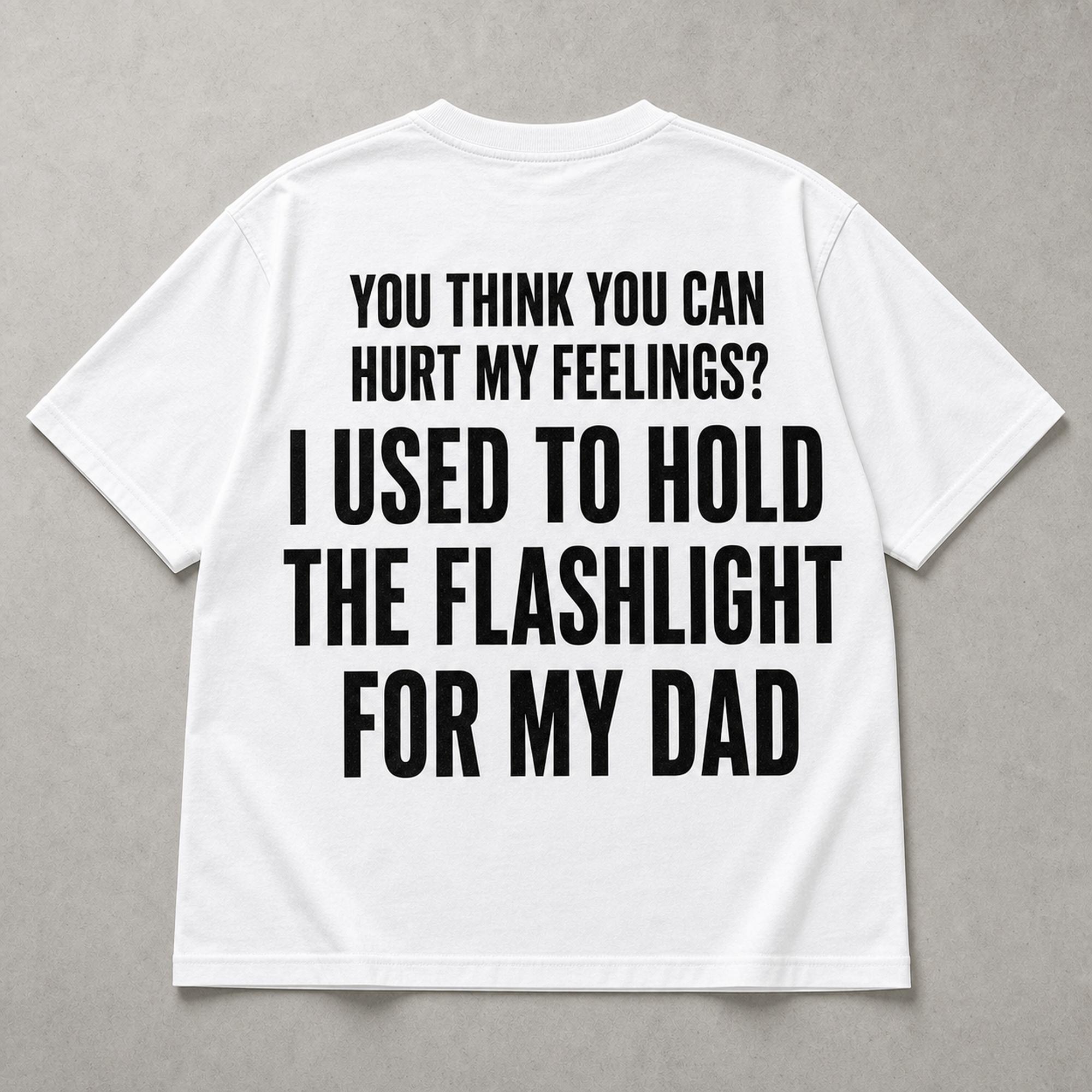 I Used To Hold The Flashlight For My Dad funny graphic tee white back print flat lay