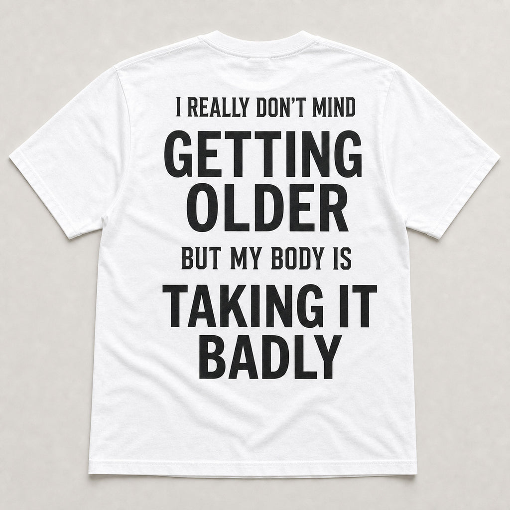 Getting Older Taking It Badly funny graphic tee white back print flat lay