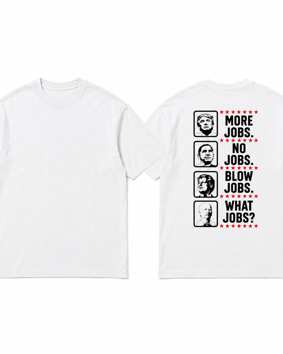 More Jobs No Jobs Political Statement Graphic Tee