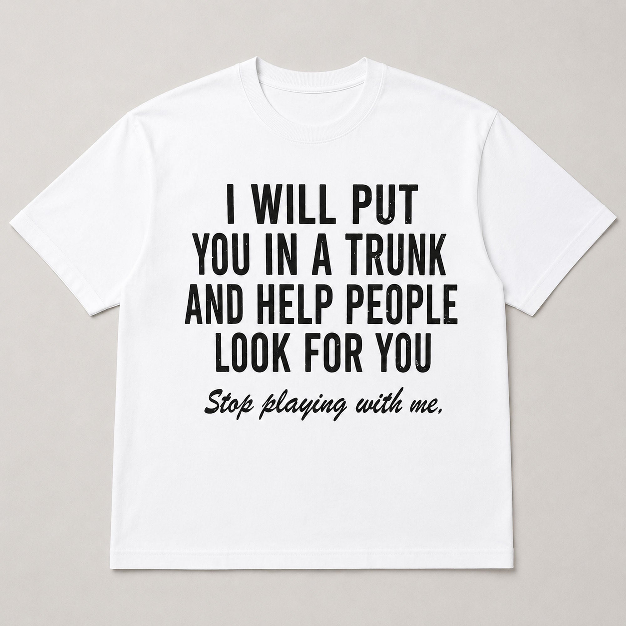 Stop Playing With Me bold statement graphic tee white front flat lay