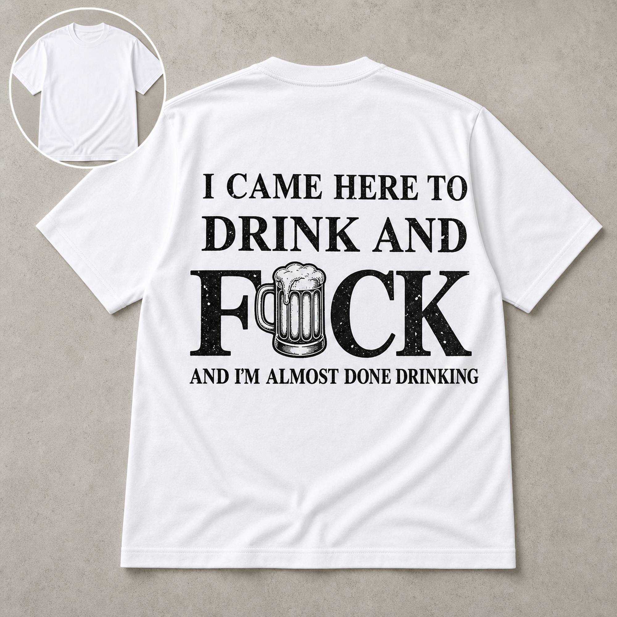 I Came Here To Drink funny graphic tee white flat lay blank front inset