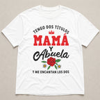 Tengo Dos Titulos Mama Y Abuela Spanish mom grandma graphic tee white front flat lay