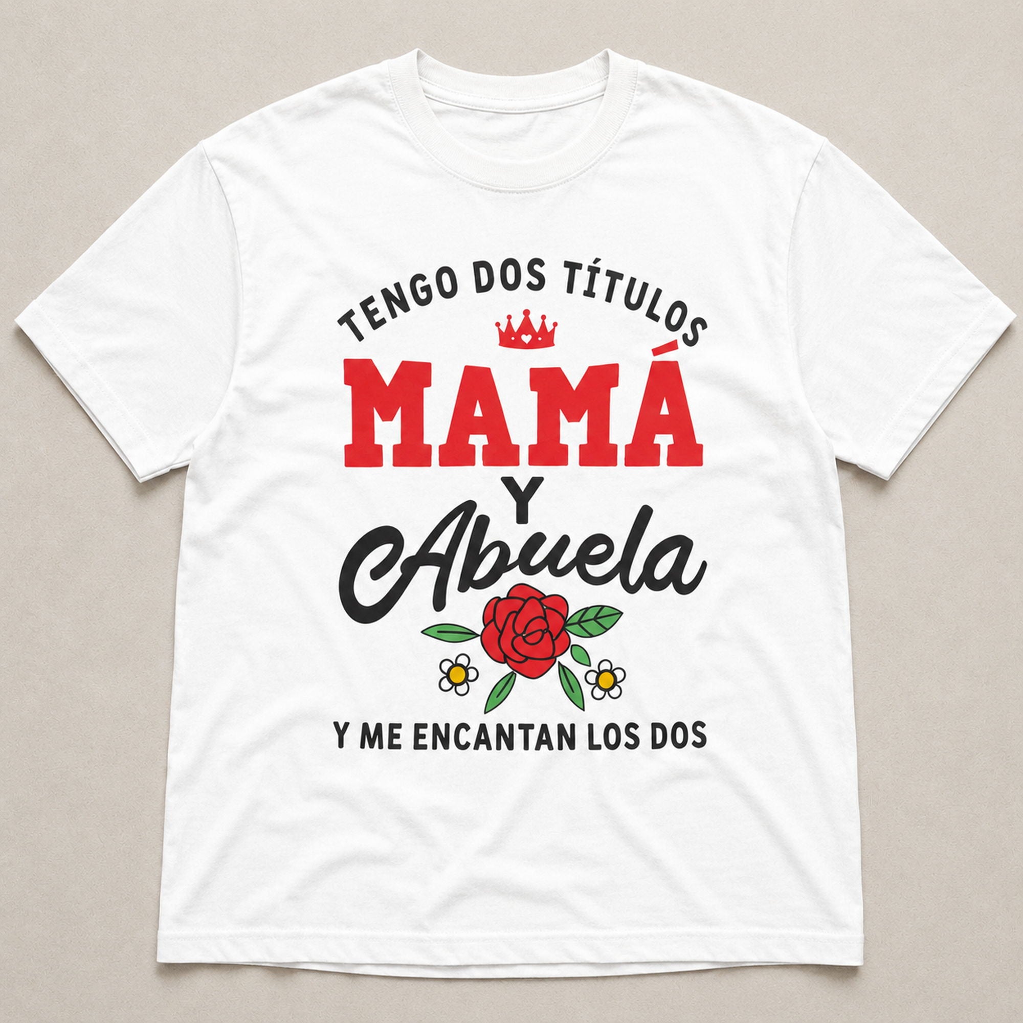 Tengo Dos Titulos Mama Y Abuela Spanish mom grandma graphic tee white front flat lay