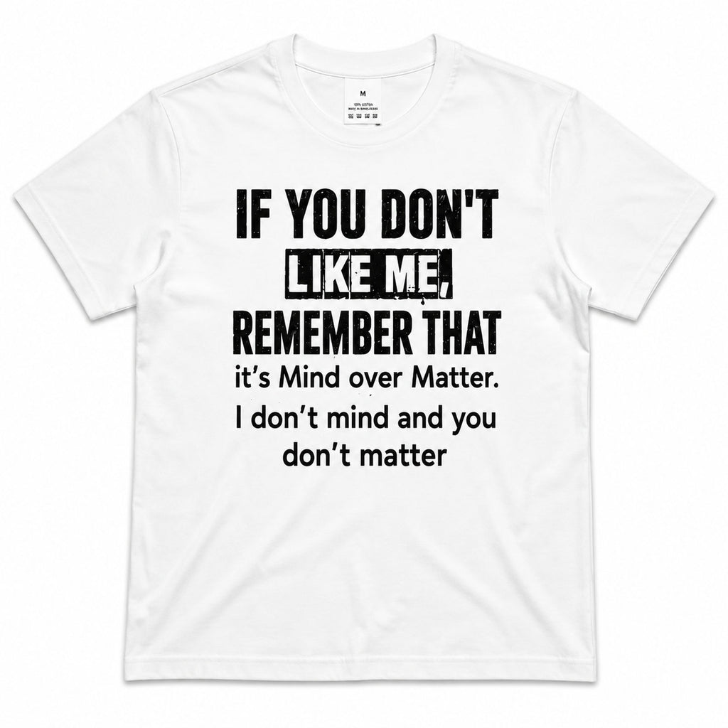 If You Don't Like Me Mind Over Matter funny graphic tee white front flat lay