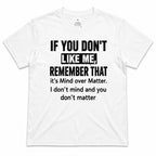 If You Don't Like Me Mind Over Matter funny graphic tee white front flat lay