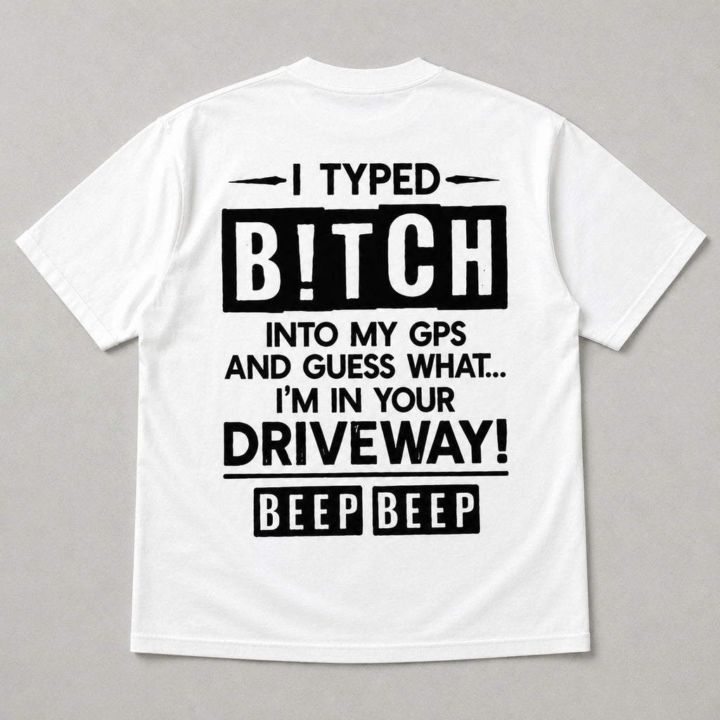 I Typed Bitch Into My GPS funny back print graphic tee white flat lay
