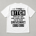 I Typed Bitch Into My GPS funny back print graphic tee white flat lay