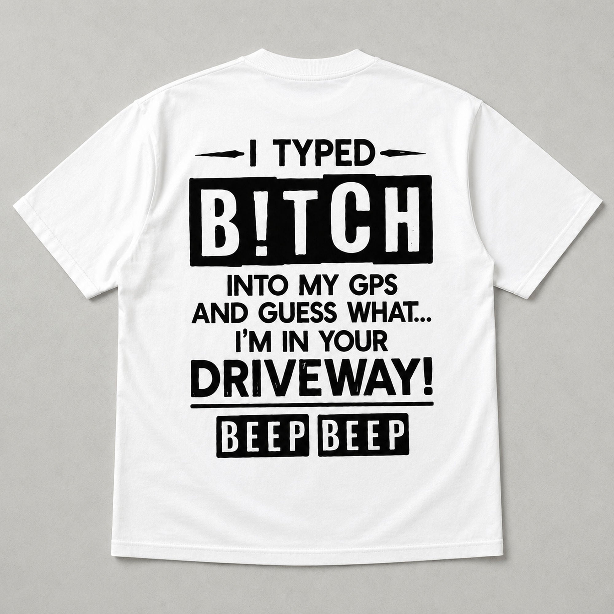 I Typed Bitch Into My GPS funny back print graphic tee white flat lay