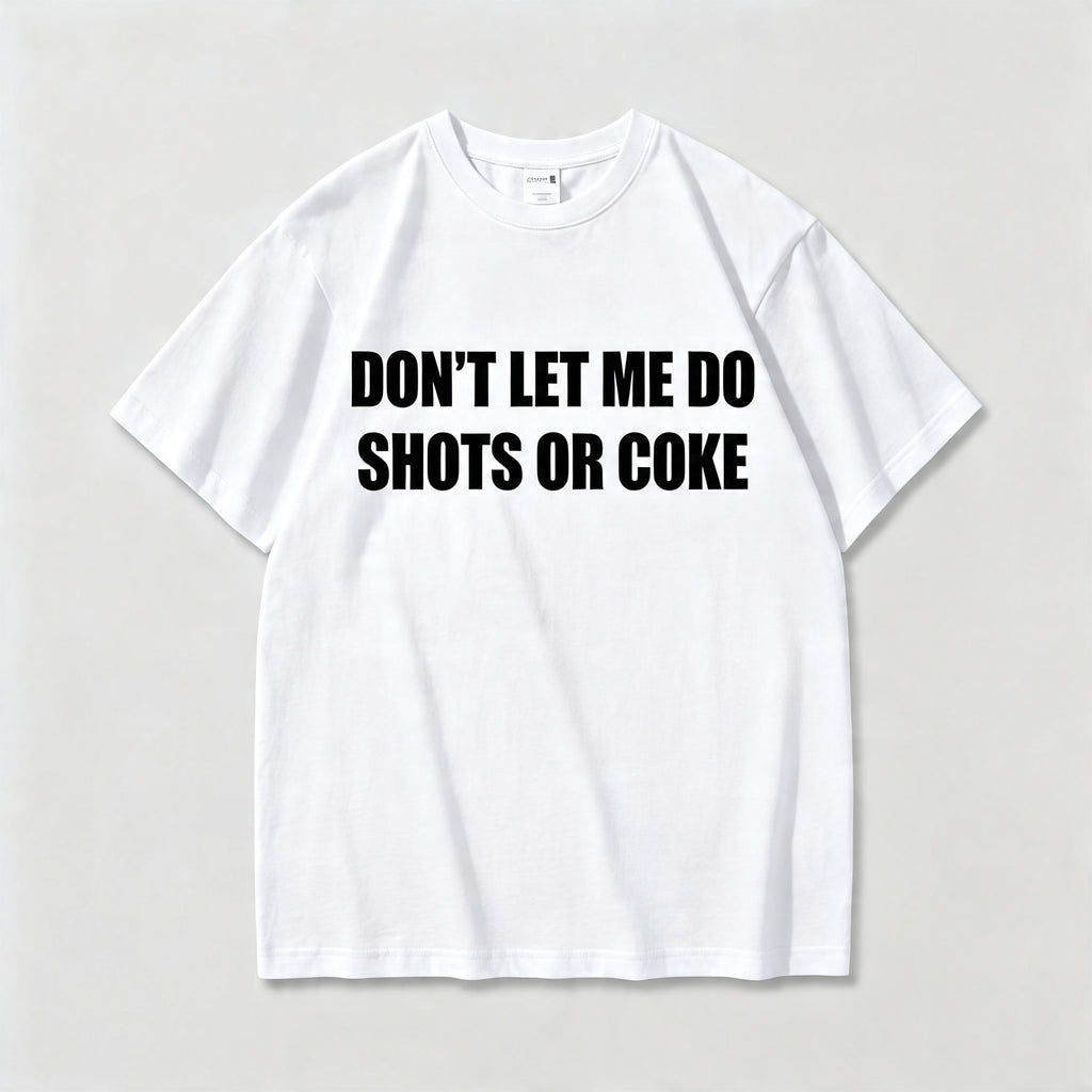 Don't Let Me Do Shots Or Coke Funny Graphic Tee front print product photo 04 | Diya Glow