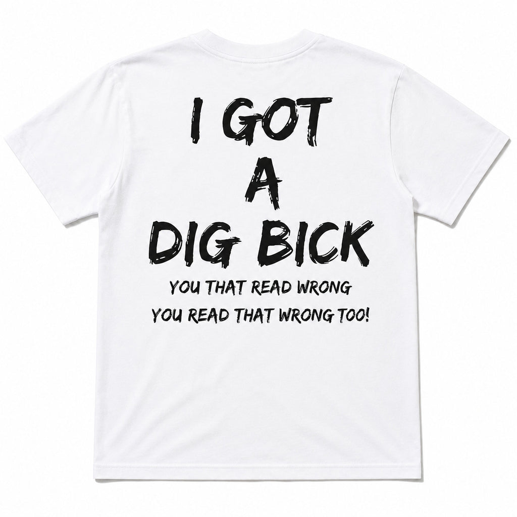 I Got a Dig Bick funny back print graphic tee white back flat lay