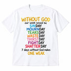 Without God Our Week Would Be One Weak Christian graphic tee white front flat lay