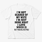 I'm Not Scared of My Wife husband humor graphic tee white front flat lay