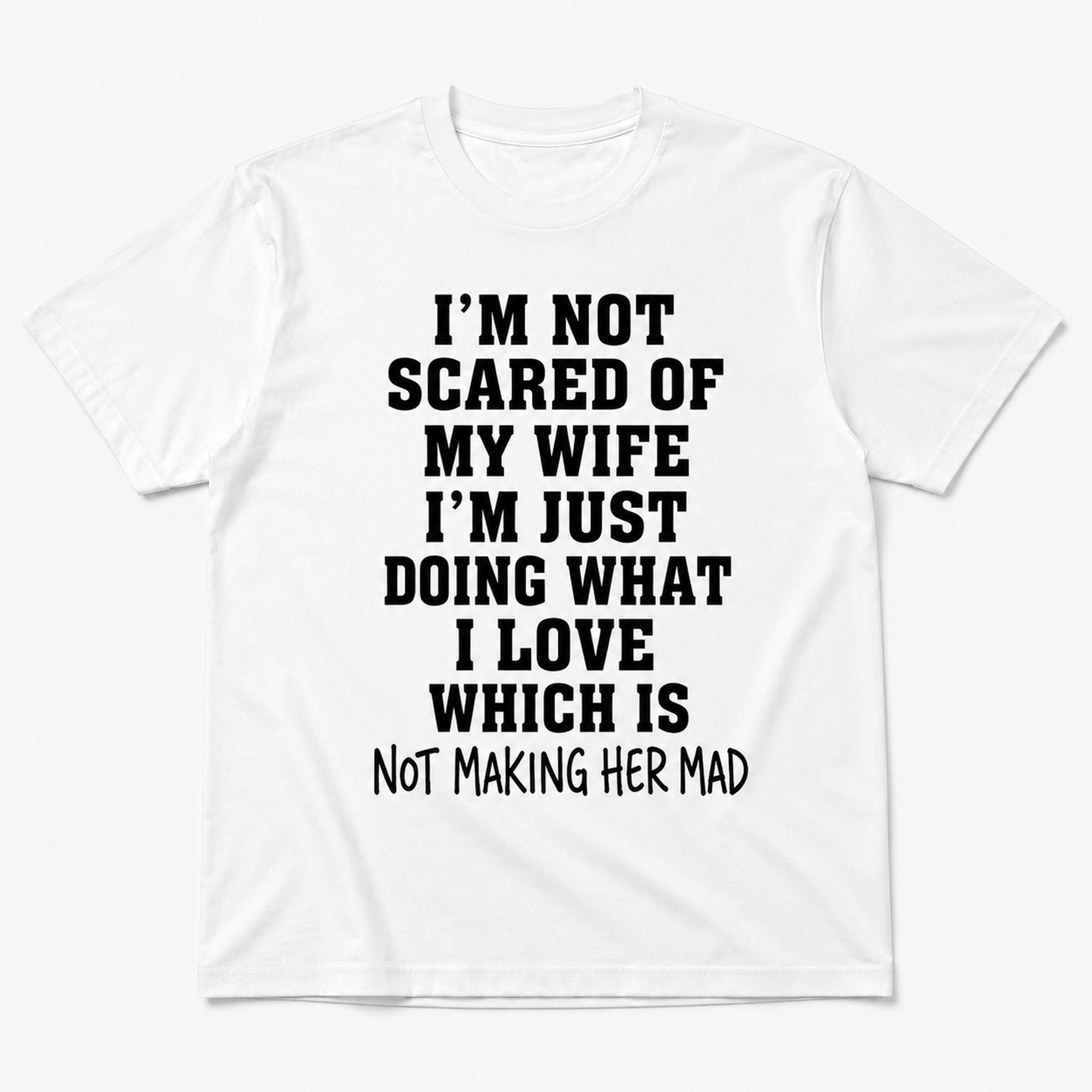 I'm Not Scared of My Wife husband humor graphic tee white front flat lay