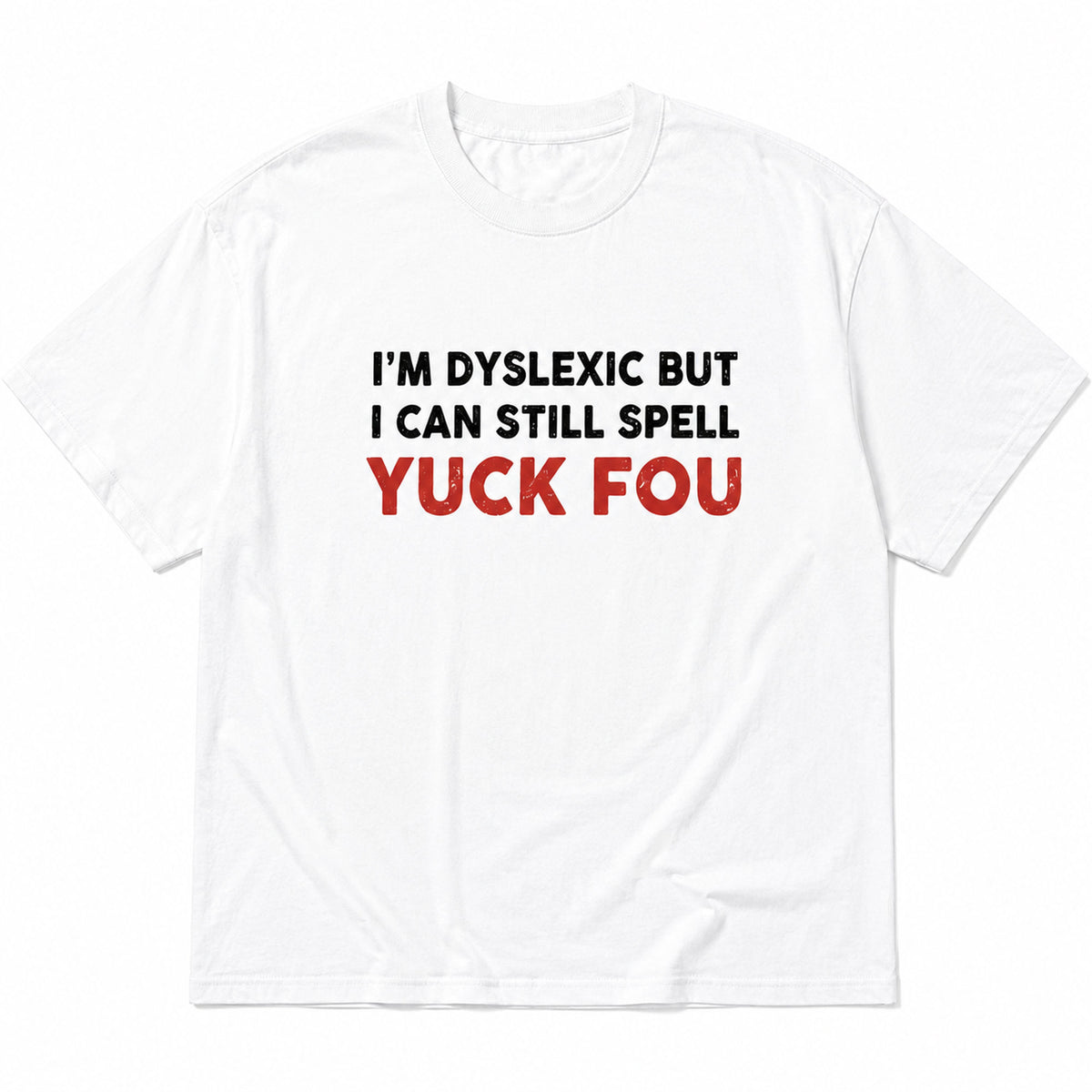 I'm Dyslexic But I Can Still Spell edgy wordplay white graphic tee front print flat-lay product view