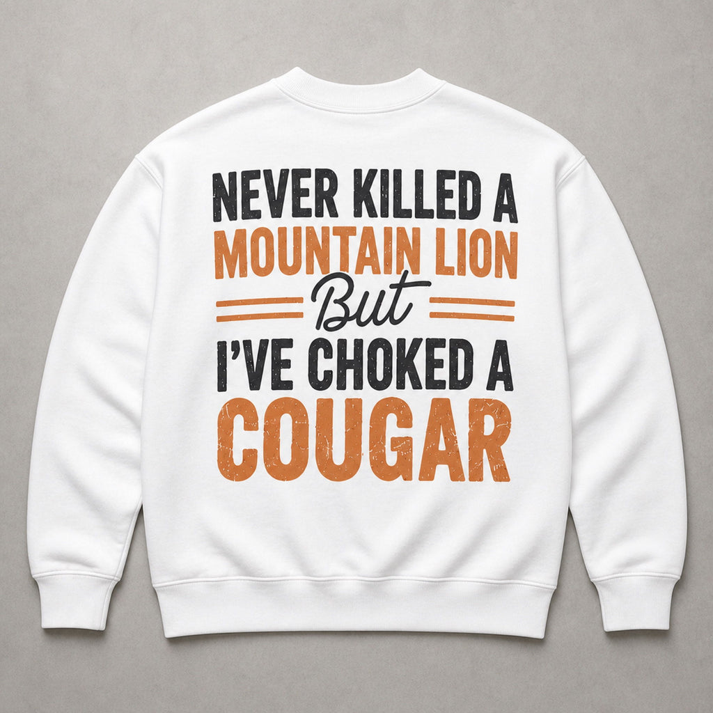Never Killed a Mountain Lion adult humor white crewneck sweatshirt back-side flat lay