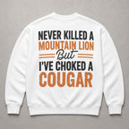 Never Killed a Mountain Lion adult humor white crewneck sweatshirt back-side flat lay