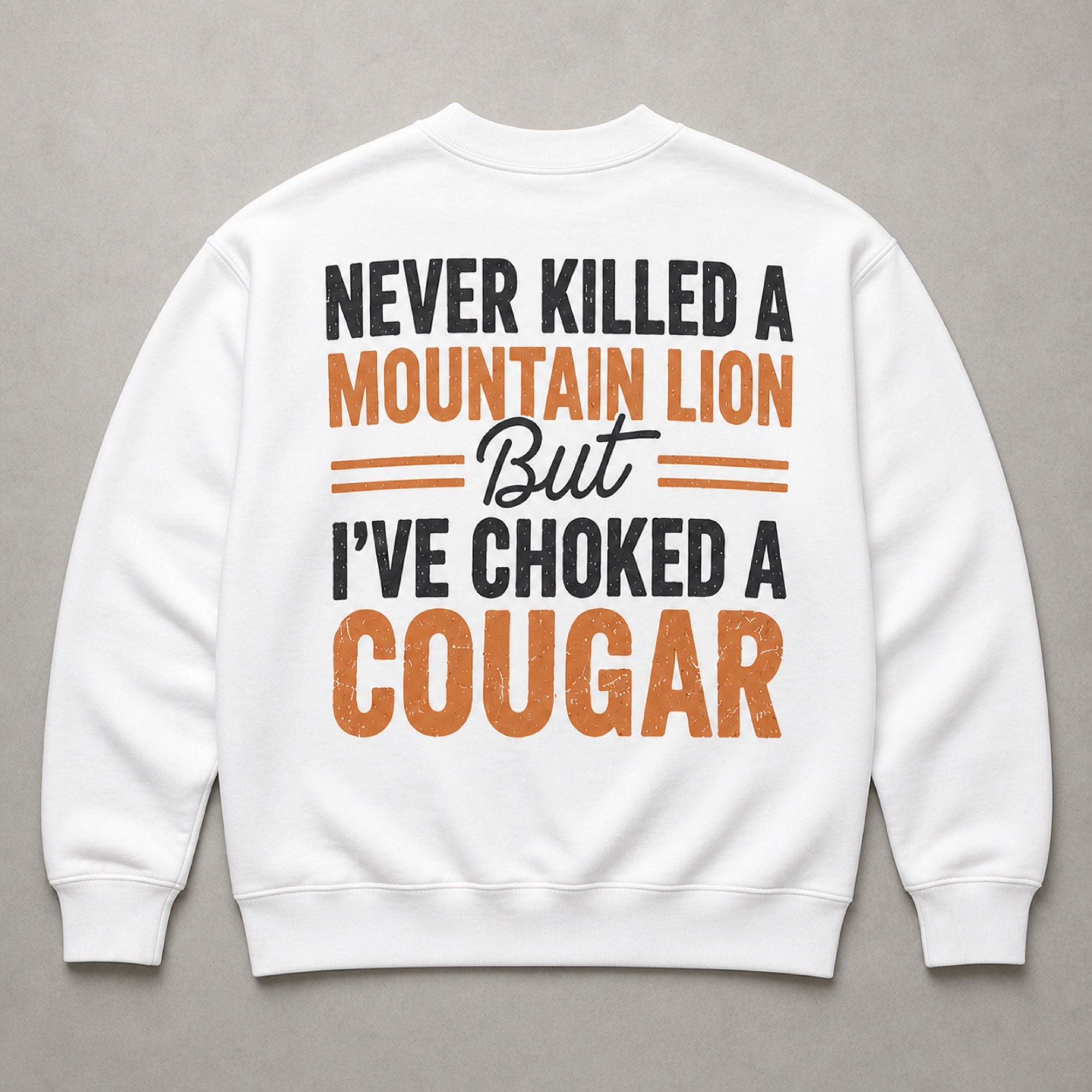 Never Killed a Mountain Lion adult humor white crewneck sweatshirt back-side flat lay