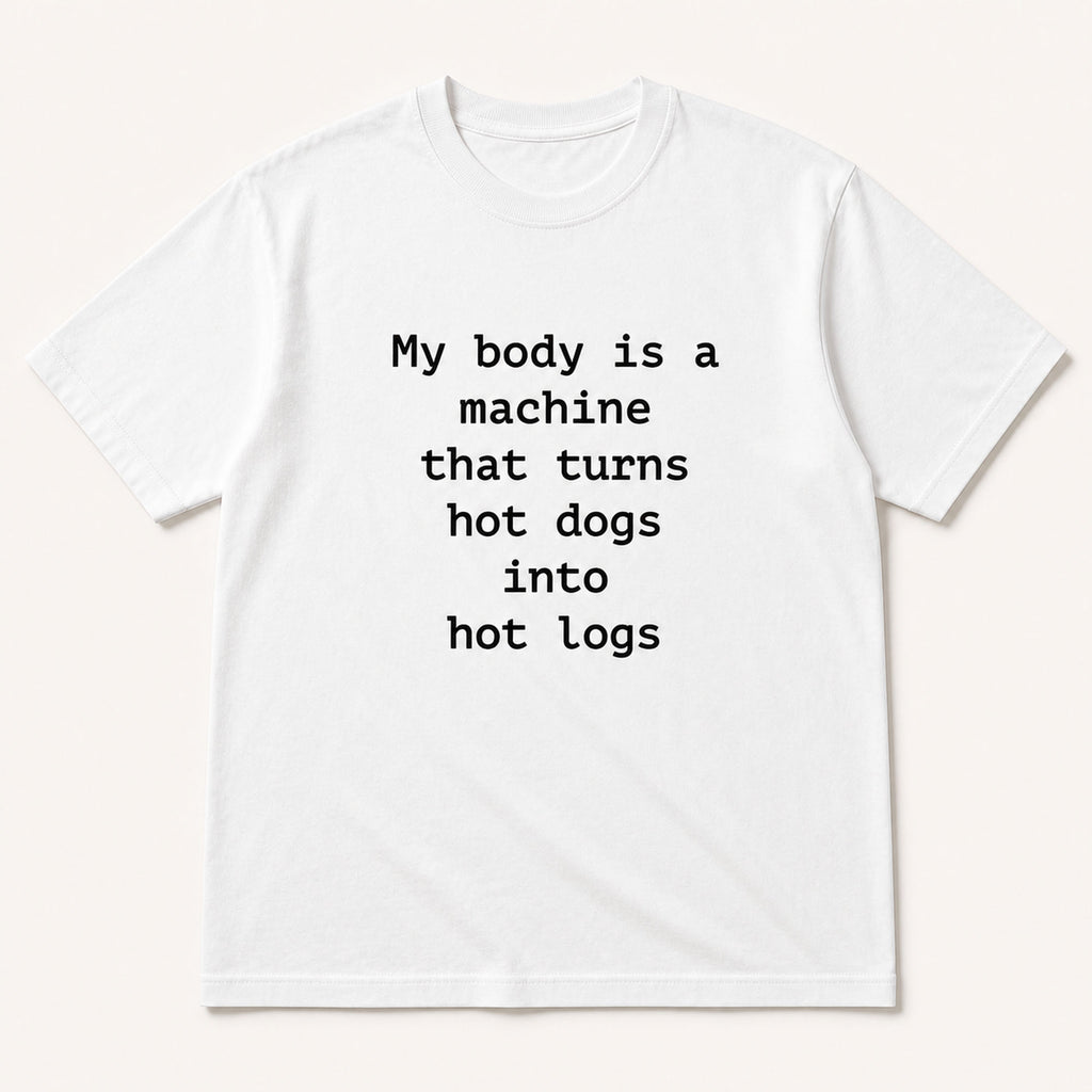 My body is a machine that turns hot dogs into hot logs white funny graphic tee, front flat-lay view