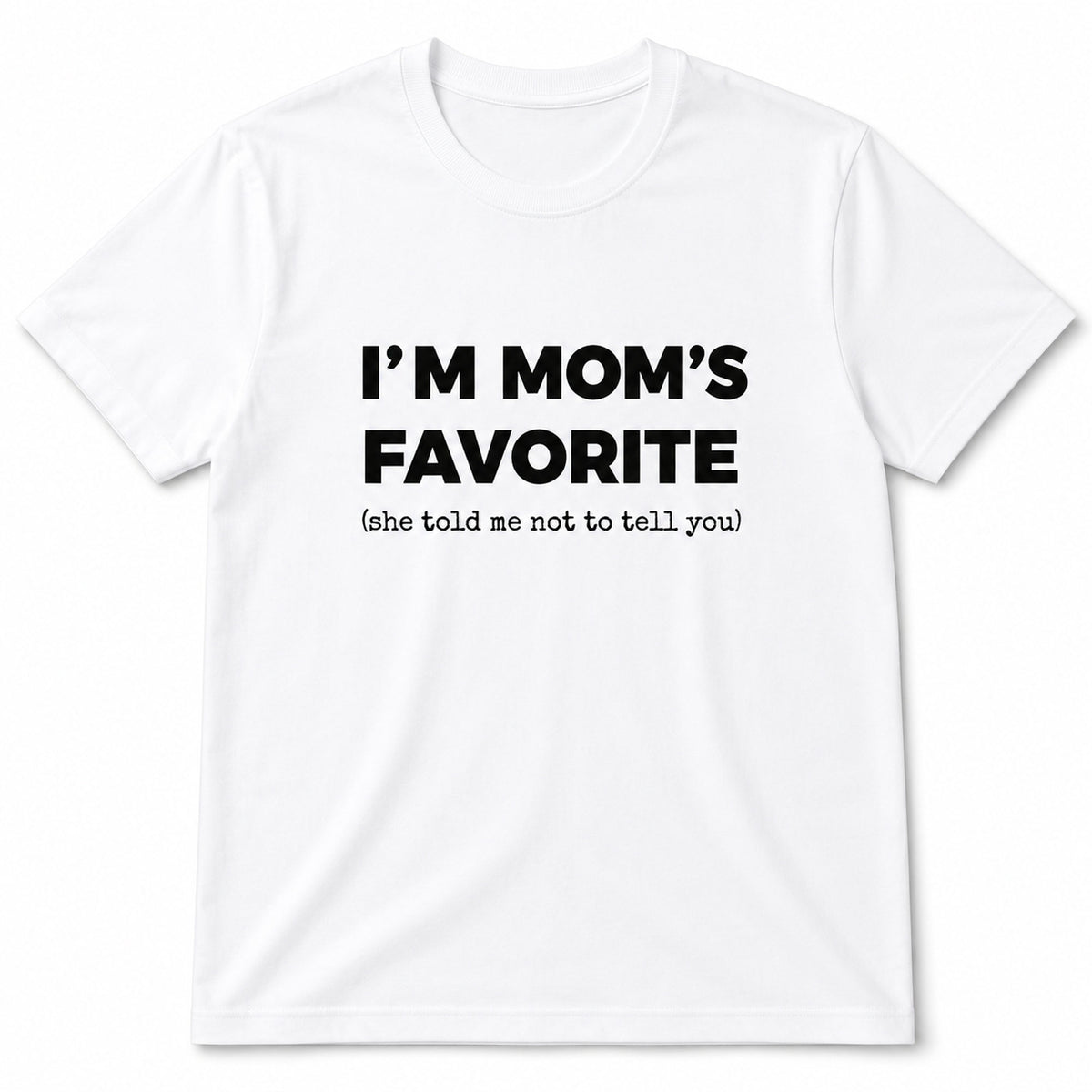 I'm Mom's Favorite funny graphic tee white front flat lay