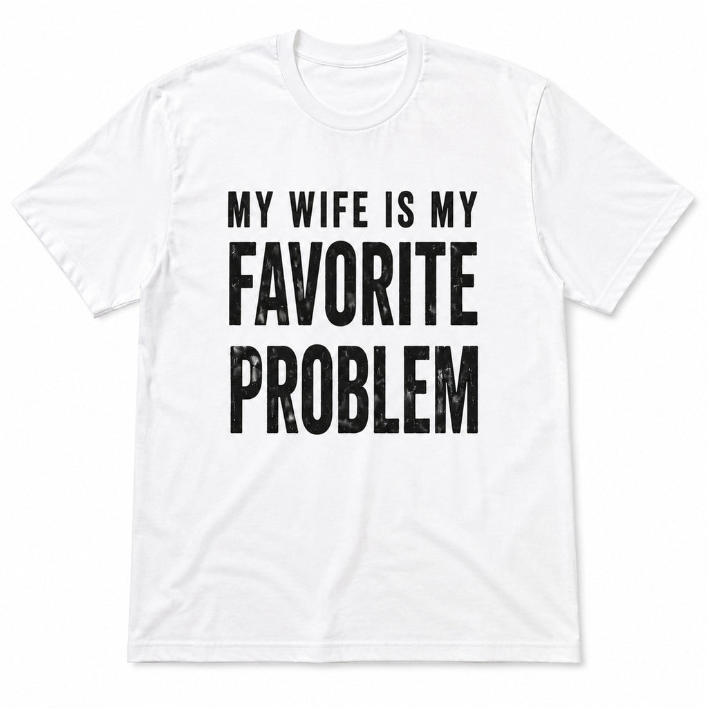 My Wife Is My Favorite Problem funny graphic tee white front flat lay