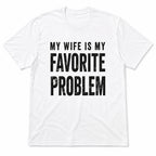 My Wife Is My Favorite Problem funny graphic tee white front flat lay
