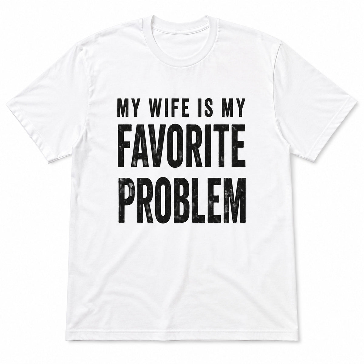 My Wife Is My Favorite Problem funny graphic tee white front flat lay