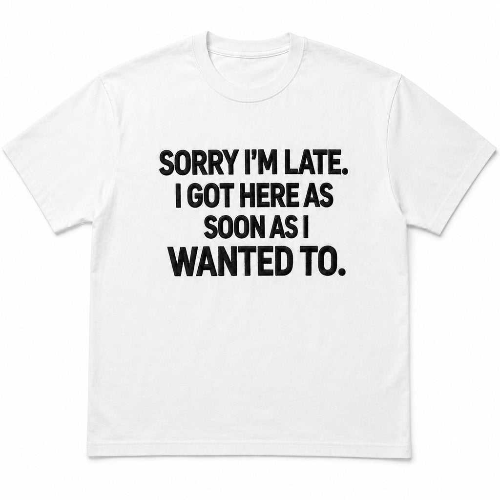 Sorry I'm Late casual humor graphic tee white front flat lay