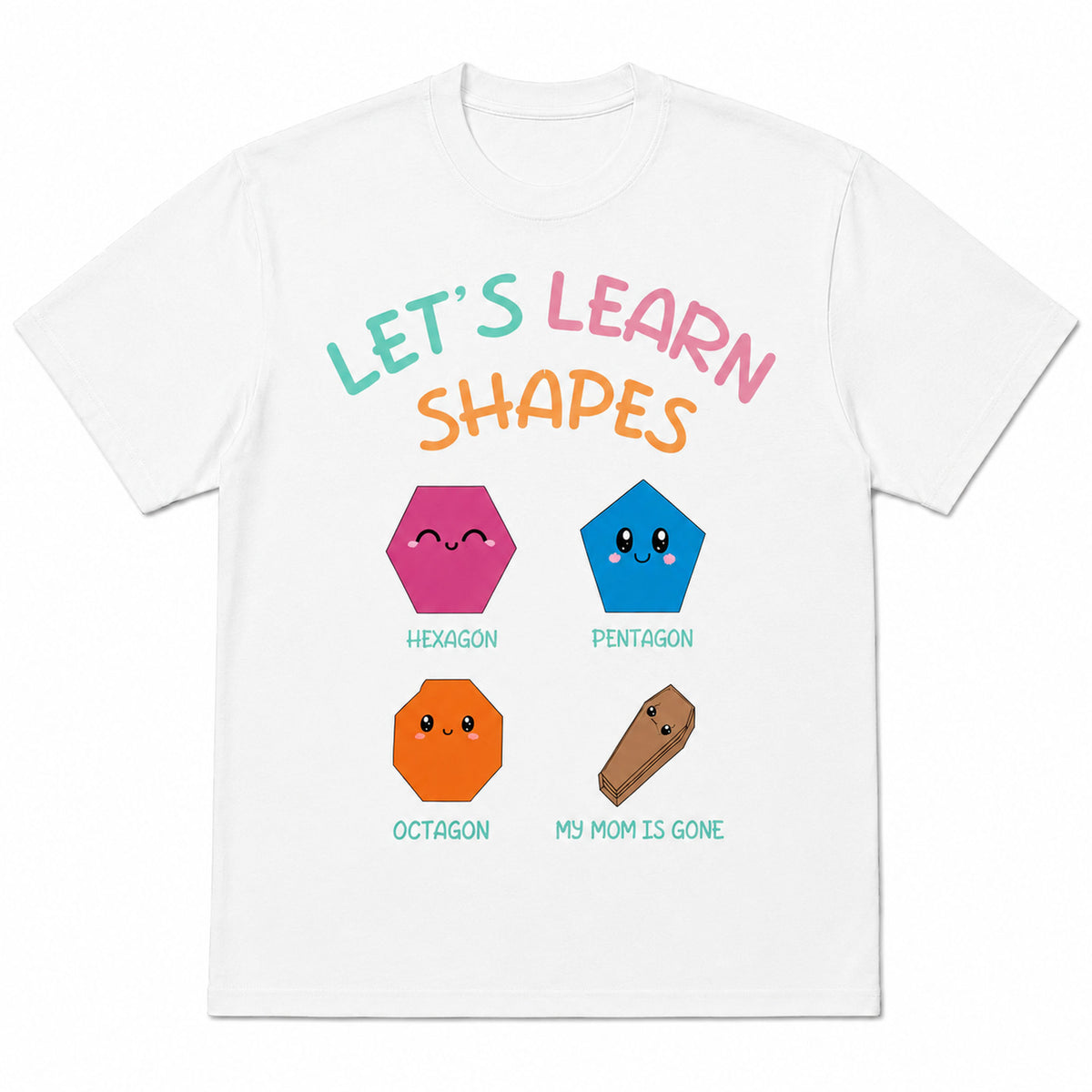 Let's Learn Shapes colorful shape joke graphic tee white front flat lay