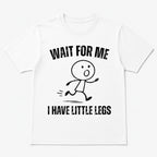 Wait for Me I Have Little Legs funny running graphic tee white front print flat lay