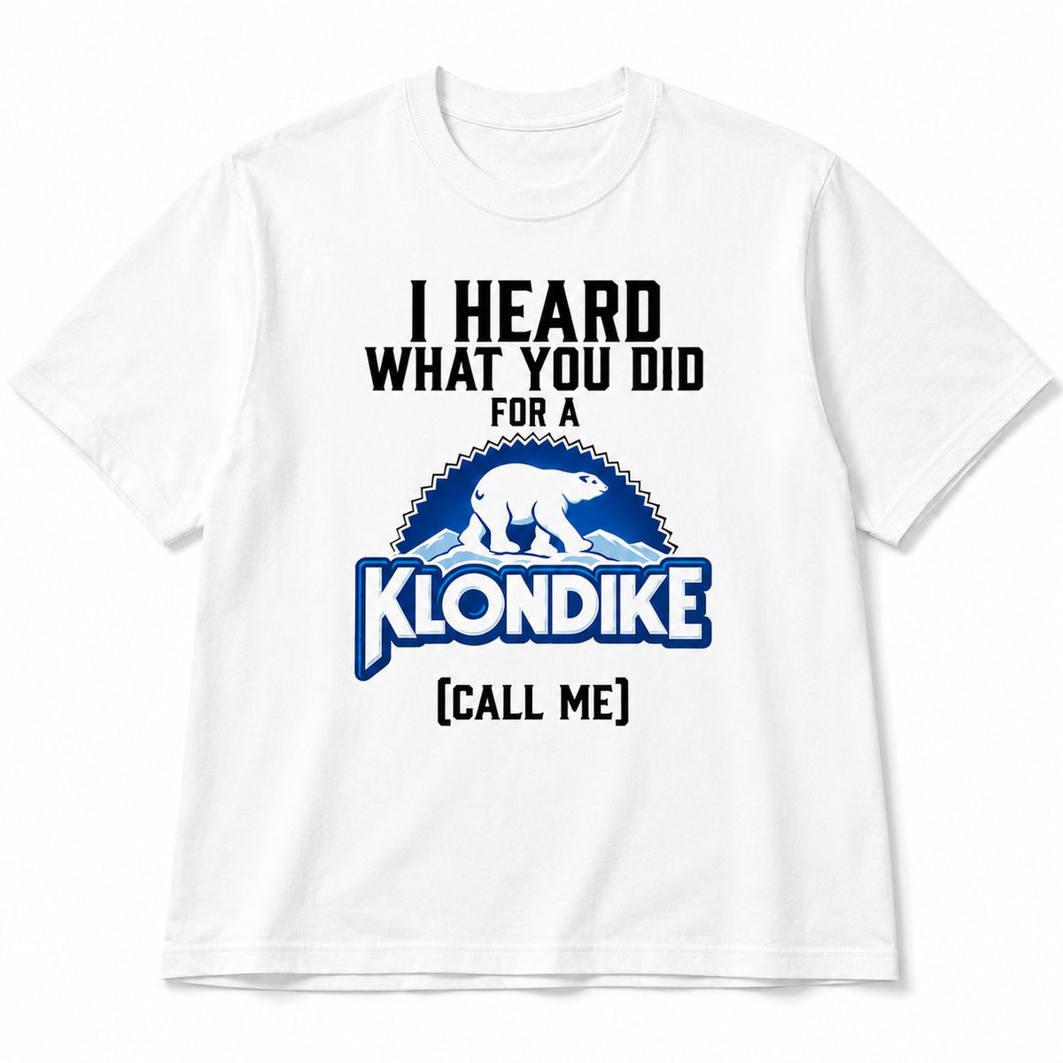 I Heard What You Did for a Klondike white T-shirt front product view