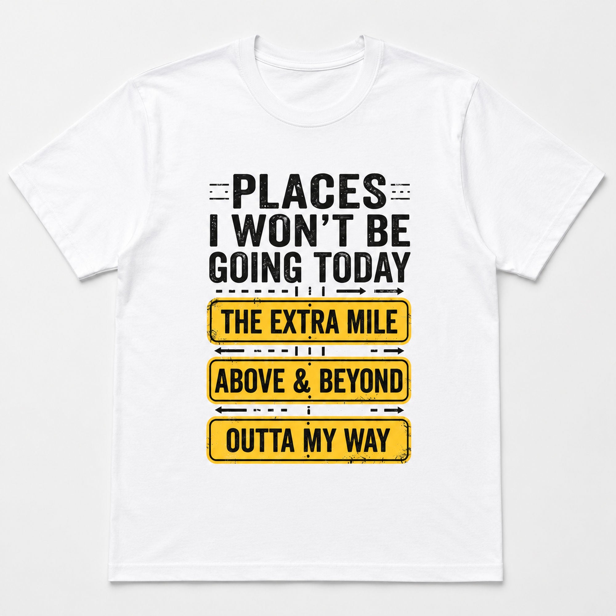 Places I Won't Be Going Today sarcastic graphic tee white front flat lay