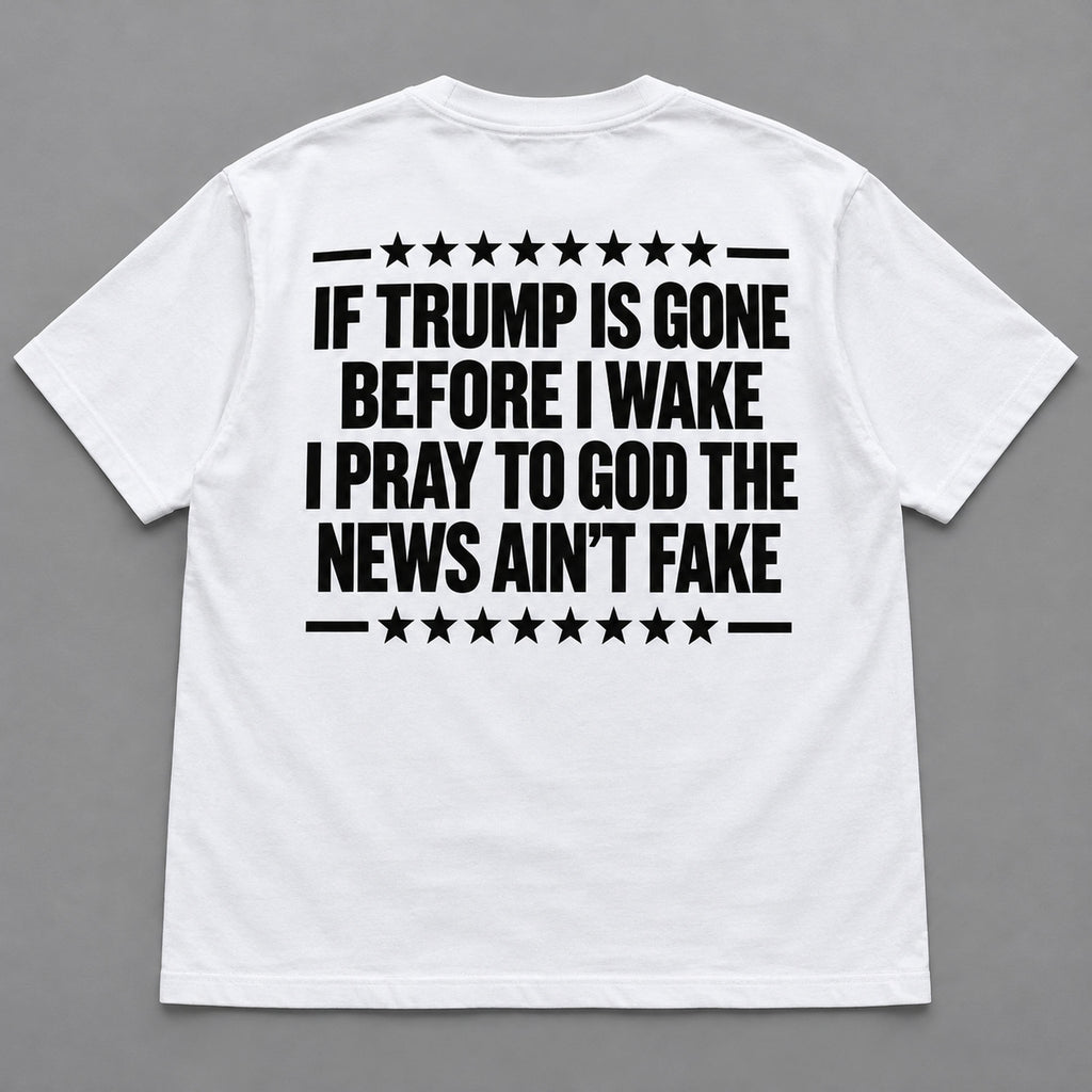 If Trump Is Gone Before I Wake white T-shirt back flat lay with complete print