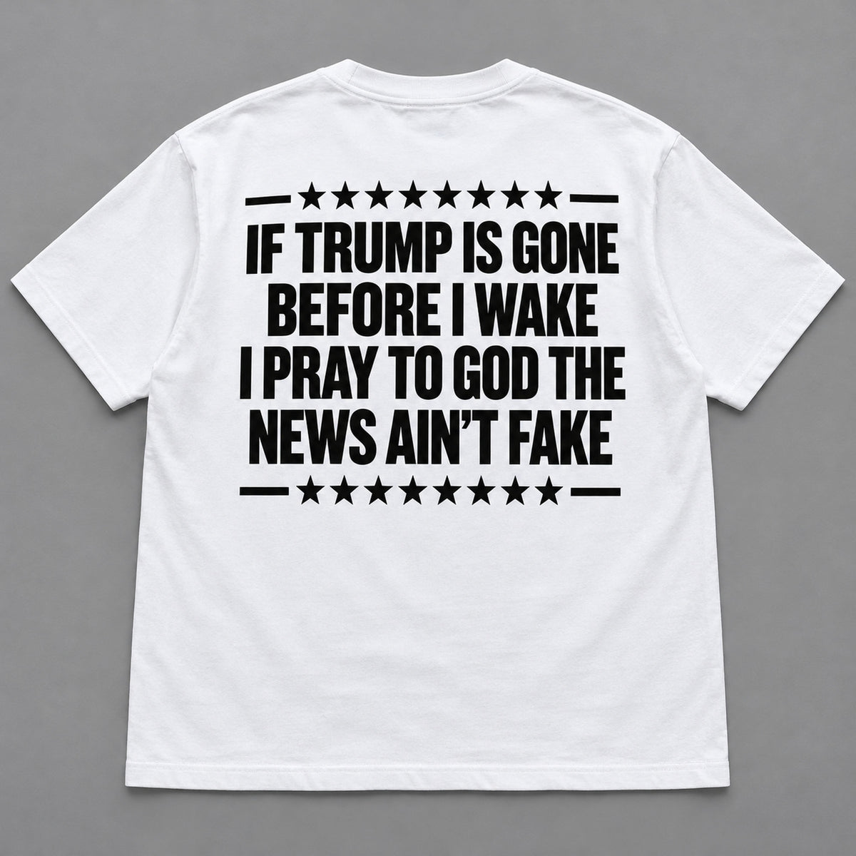 If Trump Is Gone Before I Wake white T-shirt back flat lay with complete print