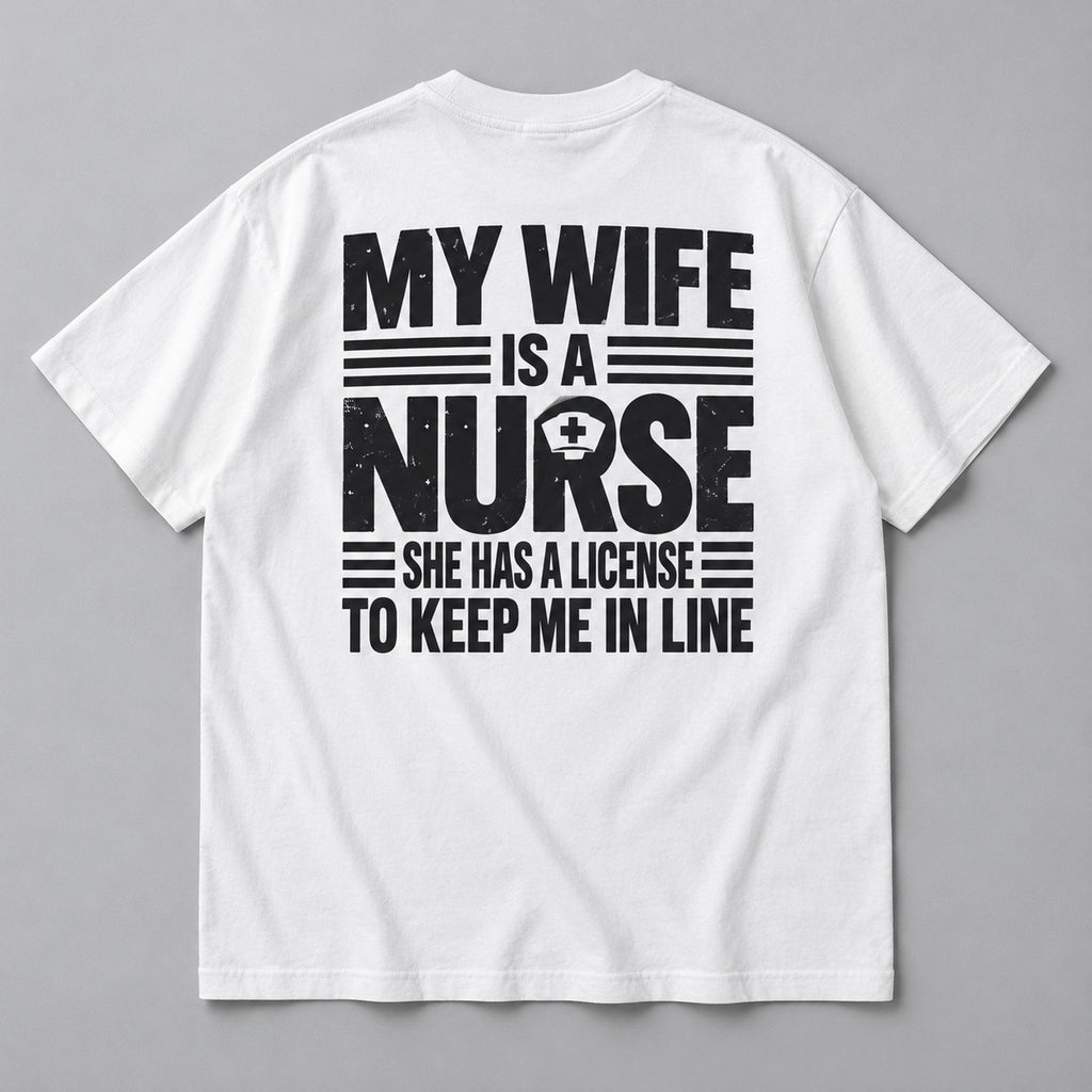 My Wife Is a Nurse licensed to keep me in line quote white T-shirt back flat lay showing complete print