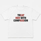 Treat Her With Compassion funny graphic tee white front flat lay