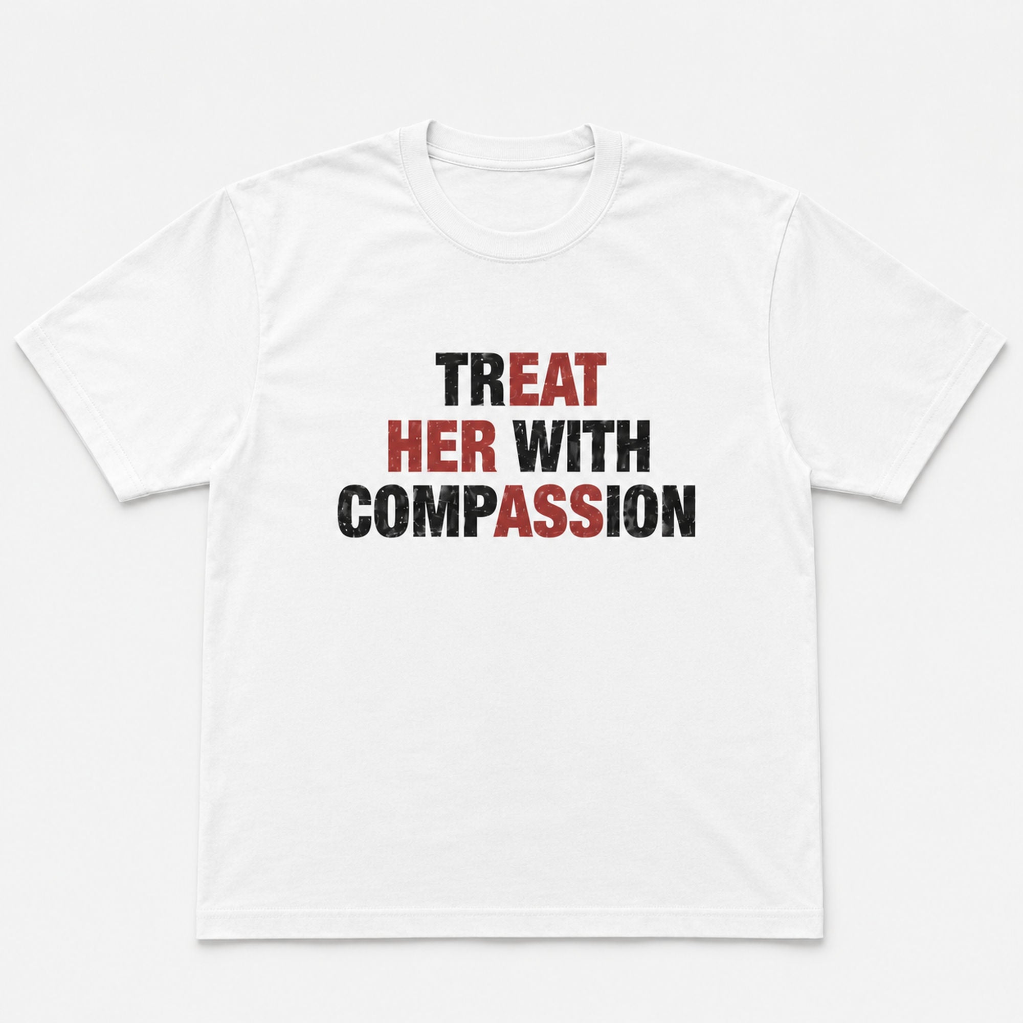 Treat Her With Compassion funny graphic tee white front flat lay