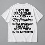 99 Problems My Daughter white T-shirt back flat lay with complete print