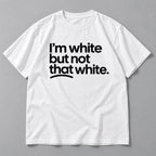 Im White But Not That White slogan white front-print tee flat lay